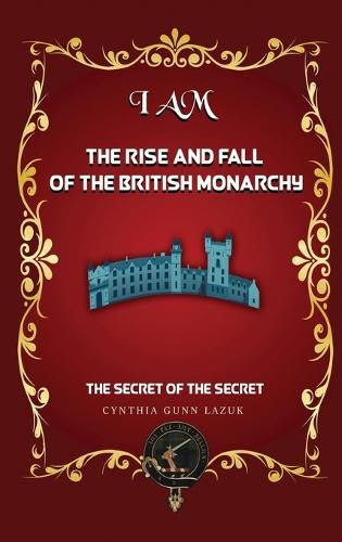 Cover image for I Am the Rise and Fall of the British Monarchy