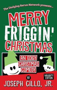 Cover image for Merry Friggin' Christmas: An Edgy Christmas Comedy, Naughty Edition