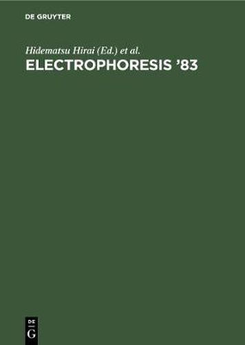 Cover image for Electrophoresis '83: Advanced methods, biochemical and clinical applications. Proceedings of the International Conference on Electrophoresis, Tokyo, Japan, May 9-12, 1983