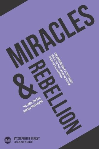 Cover image for Miracles and Rebellion: The Good, the Bad, and the Indifferent - Leader Guide