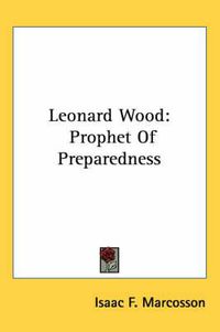 Cover image for Leonard Wood: Prophet of Preparedness