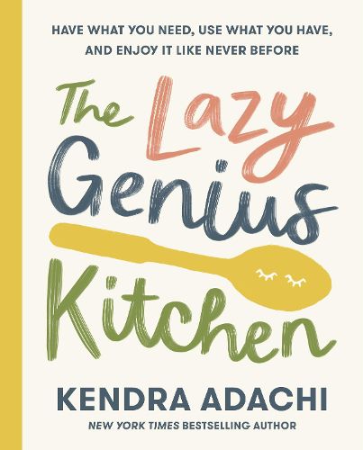 The Lazy Genius Kitchen: Have What You Need, Use What You Have, and Enjoy It Like Never Before