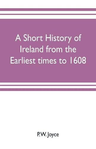 Cover image for A short history of Ireland from the earliest times to 1608