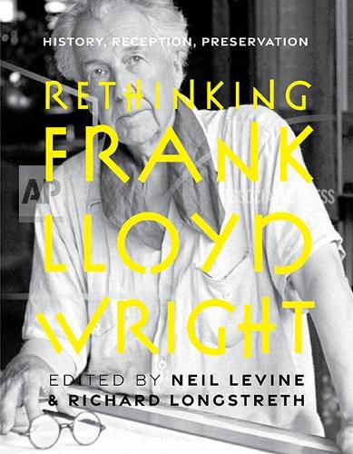 Cover image for Rethinking Frank Lloyd Wright: History, Reception, Preservation