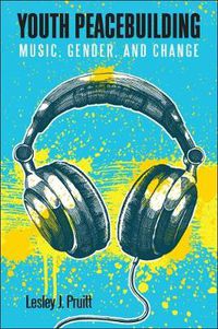 Cover image for Youth Peacebuilding: Music, Gender, and Change