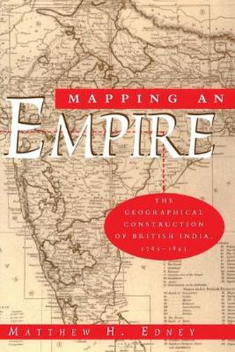 Cover image for Mapping an Empire: Geographical Construction of British India, 1765-1843