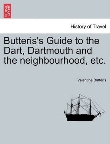 Cover image for Butteris's Guide to the Dart, Dartmouth and the Neighbourhood, Etc.