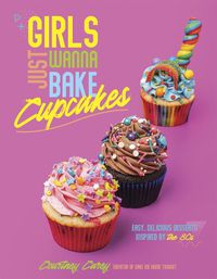Cover image for Girls Just Wanna Bake Cupcakes