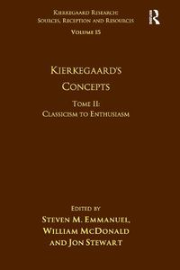 Cover image for Volume 15, Tome II: Kierkegaard's Concepts: Classicism to Enthusiasm