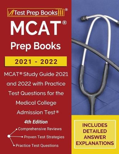 MCAT Prep Books 2021-2022: MCAT Study Guide 2021 and 2022 with Practice Test Questions for the Medical College Admission Test [4th Edition]