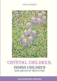 Cover image for Crystal Children, Indigo Children and Adults of the Future