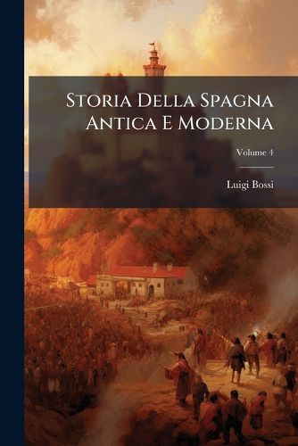 Cover image for Storia Della Spagna Antica E Moderna, Volume 4