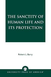 Cover image for The Sanctity of Human Life and its Protection