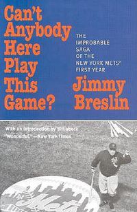 Cover image for Can't Anybody Here Play This Game?: The Improbable Saga of the New York Met's First Year