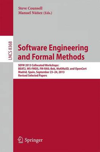Cover image for Software Engineering and Formal Methods: SEFM 2013 Collocated Workshops: BEAT2, WS-FMDS, FM-RAIL-Bok, MoKMaSD, and OpenCert, Madrid, Spain, September 23-24, 2013, Revised Selected Papers