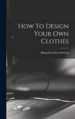 Cover image for How To Design Your Own Clothes