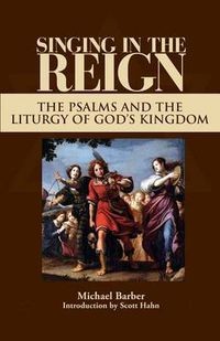 Cover image for Singing in the Reign: The Psalms and the Liturgy of God's Kingdom