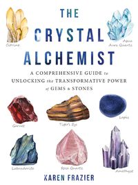 Cover image for The Crystal Alchemist: A Comprehensive Guide to Unlocking the Transformative Power of Gems and Stones