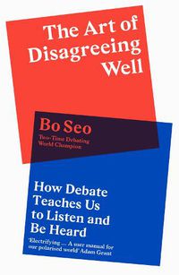 Cover image for The Art of Disagreeing Well: How Debate Teaches Us to Listen and be Heard