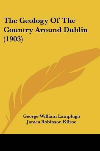 Cover image for The Geology of the Country Around Dublin (1903)