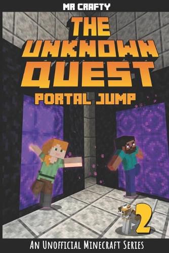 Cover image for The Unknown Quest 2: Portal Jumping: An Unofficial Minecraft Novel