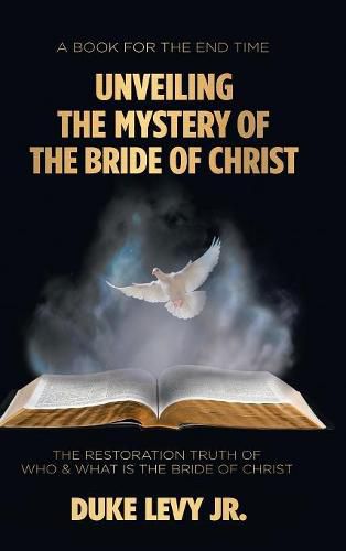 Cover image for Unveiling the Mystery of the Bride of Christ: The Restoration Truth of Who & What Is the Bride of Christ