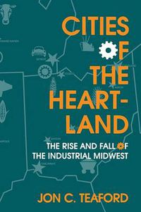 Cover image for Cities of the Heartland: The Rise and Fall of the Industrial Midwest