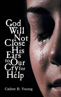 Cover image for God Will Not Close His Ears to Our Cry for Help