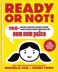 Cover image for Ready or Not!: 150+ Make-Ahead, Make-Over, and Make-Now Recipes by Nom Nom Paleo