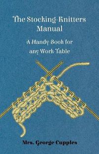 Cover image for The Stocking-Knitters Manual - A Handy Book for Any Work-Table