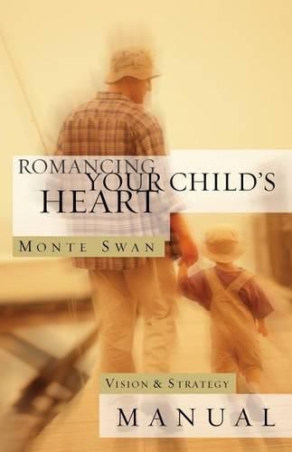 Cover image for Romancing Your Child's Heart: Vision & Strategy Manual: (Second edition: revised and updated)