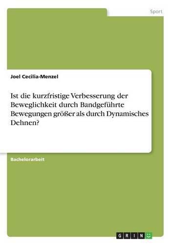 Cover image for Ist die kurzfristige Verbesserung der Beweglichkeit durch Bandgefuhrte Bewegungen groesser als durch Dynamisches Dehnen?