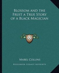 Cover image for Blossom and the Fruit a True Story of a Black Magician