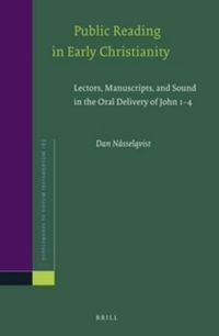 Cover image for Public Reading in Early Christianity: Lectors, Manuscripts, and Sound in the Oral Delivery of John 1-4