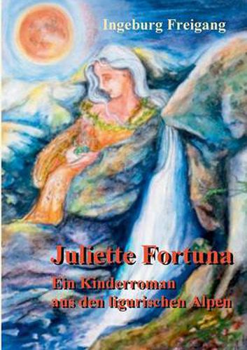 Cover image for Juliette Fortuna: Ein Kinderroman aus den ligurischen Alpen