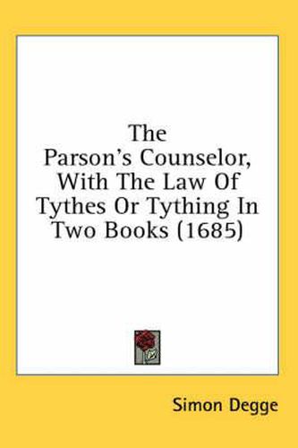 The Parson's Counselor, with the Law of Tythes or Tything in Two Books (1685)