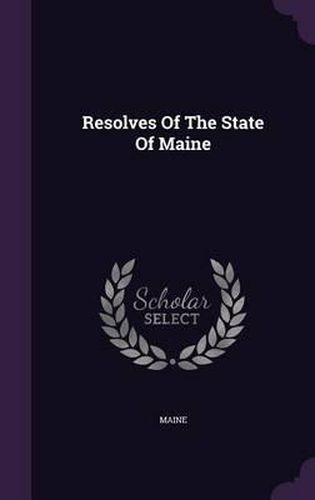 Cover image for Resolves of the State of Maine