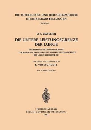 Cover image for Die Untere Leistungsgrenze Der Lunge: Eine Experimentelle Untersuchung Zur Klinischen Ermittlung Der Unteren Leistungsgrenze Der Menschlichen Lunge