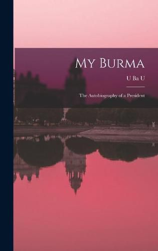 Cover image for My Burma; the Autobiography of a President