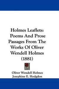 Cover image for Holmes Leaflets: Poems and Prose Passages from the Works of Oliver Wendell Holmes (1881)