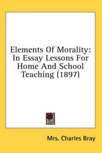 Elements of Morality: In Essay Lessons for Home and School Teaching (1897)
