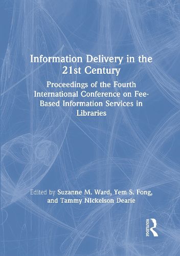 Cover image for Information Delivery in the 21st Century: Proceedings of the Fourth International Conference on Fee-Based Information Services in Libraries