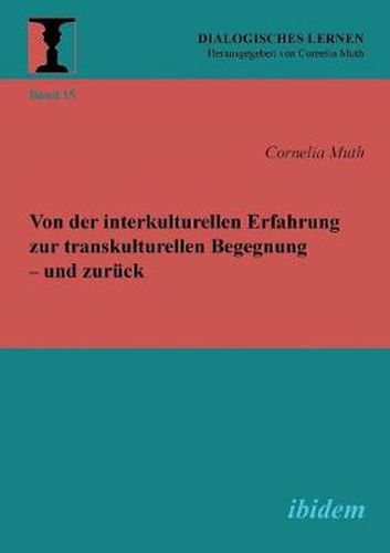 Von der interkulturellen Erfahrung zur transkulturellen Begegnung - und zur ck.