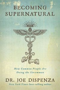 Cover image for Becoming Supernatural: How Common People Are Doing the Uncommon