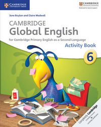 Cover image for Cambridge Global English Stage 6 Activity Book: for Cambridge Primary English as a Second Language