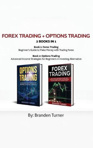 Cover image for Forex Trading + Options Trading 2 book in 1: Advanced Income Strategies for Beginners in Investing Alternative