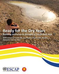 Cover image for Ready for the dry years: building resilience to drought in south-east Asia, with a focus on Cambodia, Lao People's Democratic Republic, Myanmar and Viet Nam