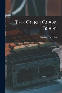 Cover image for The Corn Cook Book