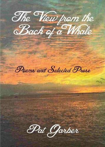 Cover image for The View from the Back of a Whale: Poems and Selected Prose