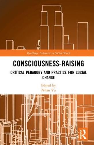 Cover image for Consciousness-Raising: Critical Pedagogy and Practice for Social Change